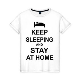 Женская футболка хлопок с принтом Keep sleeping and stay at home в Екатеринбурге, 100% хлопок | прямой крой, круглый вырез горловины, длина до линии бедер, слегка спущенное плечо | keep calm | кровать | надпись | оставайся дома | отдых | постель | сон | спать