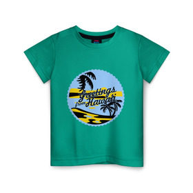 Детская футболка хлопок с принтом Greetings from Hawaii в Екатеринбурге, 100% хлопок | круглый вырез горловины, полуприлегающий силуэт, длина до линии бедер | летние | лето | на лето | серфинг