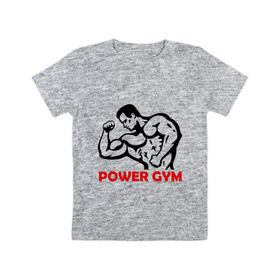 Детская футболка хлопок с принтом Power Gym в Екатеринбурге, 100% хлопок | круглый вырез горловины, полуприлегающий силуэт, длина до линии бедер | powerlifting