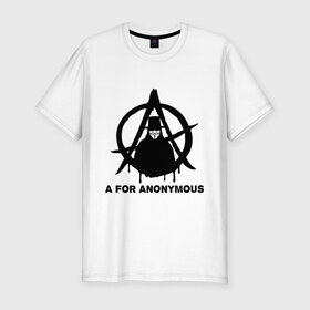 Мужская футболка премиум с принтом A for Anonymous (А значит аноним) в Екатеринбурге, 92% хлопок, 8% лайкра | приталенный силуэт, круглый вырез ворота, длина до линии бедра, короткий рукав | anonymous | аноним | анонимус | вендета | вендетта | гай фокс