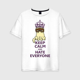 Женская футболка хлопок Oversize с принтом Keep calm and hate everyone в Екатеринбурге, 100% хлопок | свободный крой, круглый ворот, спущенный рукав, длина до линии бедер
 | grumpy cat | грампи кэт | грустный кот | котик | котяра | ненавидеть всех | угрюмый кот