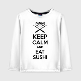 Детский лонгслив хлопок с принтом Keep calm and eat sushi в Екатеринбурге, 100% хлопок | круглый вырез горловины, полуприлегающий силуэт, длина до линии бедер | keep calm and eat sushi | sushi | палочки | палочки для суши | роллы | ролы | суши