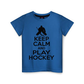 Детская футболка хлопок с принтом Keep calm and play hockey в Екатеринбурге, 100% хлопок | круглый вырез горловины, полуприлегающий силуэт, длина до линии бедер | hockey | keep calm | keep calm and play hockey | вратарь | хоккеист | хоккей | хоккейный вратарь