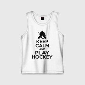 Детская майка хлопок с принтом Keep calm and play hockey в Екатеринбурге,  |  | Тематика изображения на принте: hockey | keep calm | keep calm and play hockey | вратарь | хоккеист | хоккей | хоккейный вратарь