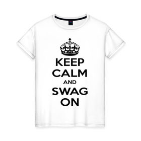 Женская футболка хлопок с принтом Keep calm and swag on в Екатеринбурге, 100% хлопок | прямой крой, круглый вырез горловины, длина до линии бедер, слегка спущенное плечо | keep calm | keep calm and swag on | swag | английская корона | корона