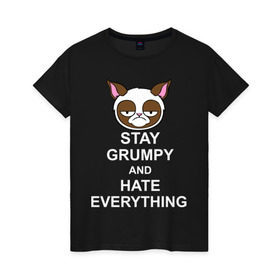 Женская футболка хлопок с принтом Stay grumpy and hate everything в Екатеринбурге, 100% хлопок | прямой крой, круглый вырез горловины, длина до линии бедер, слегка спущенное плечо | грустный кот | интернет приколы | кот мем | котенок | котик | кошка | хмурый кот