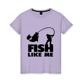 Женская футболка хлопок с принтом Fish like me. в Екатеринбурге, 100% хлопок | прямой крой, круглый вырез горловины, длина до линии бедер, слегка спущенное плечо | для рыбаков | рыба меня любит | рыбакам | рыбалка