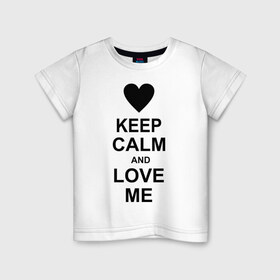 Детская футболка хлопок с принтом Keep calm and love me в Екатеринбурге, 100% хлопок | круглый вырез горловины, полуприлегающий силуэт, длина до линии бедер | keep calm and love me | love me | любовь | сердце