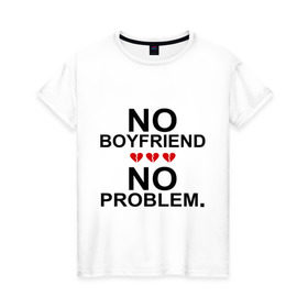Женская футболка хлопок с принтом No boyfriend - no problem в Екатеринбурге, 100% хлопок | прямой крой, круглый вырез горловины, длина до линии бедер, слегка спущенное плечо | любовь | нет парня | нет проблем | про бывших | разбитое сердце | сердечки | сердца
