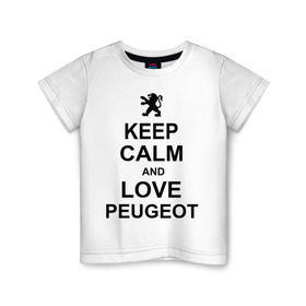 Детская футболка хлопок с принтом keep calm and love peugeot в Екатеринбурге, 100% хлопок | круглый вырез горловины, полуприлегающий силуэт, длина до линии бедер | Тематика изображения на принте: пежо
