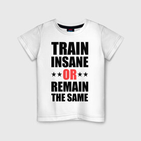 Детская футболка хлопок с принтом Train insane в Екатеринбурге, 100% хлопок | круглый вырез горловины, полуприлегающий силуэт, длина до линии бедер | Тематика изображения на принте: train | train insane | безумный поезд | тренировка