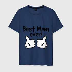 Мужская футболка хлопок с принтом Best Mom ever! (самая лучшая мама) в Екатеринбурге, 100% хлопок | прямой крой, круглый вырез горловины, длина до линии бедер, слегка спущенное плечо. | бест мам | мама | подарки родным | подарок маме