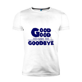 Мужская футболка премиум с принтом Good girl goodbye в Екатеринбурге, 92% хлопок, 8% лайкра | приталенный силуэт, круглый вырез ворота, длина до линии бедра, короткий рукав | Тематика изображения на принте: баста | хип хоп