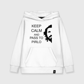 Детская толстовка хлопок с принтом Keep calm and pass to Pirlo в Екатеринбурге, 100% хлопок | Круглый горловой вырез, эластичные манжеты, пояс, капюшен | мяч | пасуй | передача | пирло | спорт | спортивные | спортсмен | футбол | футболист