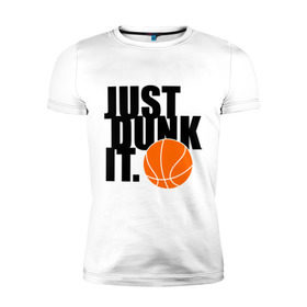 Мужская футболка премиум с принтом Just dunk it. в Екатеринбурге, 92% хлопок, 8% лайкра | приталенный силуэт, круглый вырез ворота, длина до линии бедра, короткий рукав | Тематика изображения на принте: just dunk | just dunk it | nba | баскетбол | баскетбольный мяч | мяч dunk | нба