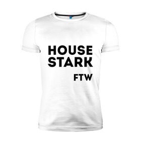 Мужская футболка премиум с принтом House Stark FTW в Екатеринбурге, 92% хлопок, 8% лайкра | приталенный силуэт, круглый вырез ворота, длина до линии бедра, короткий рукав | game of thrones | дом старков | игра престолов | игры престолов | сериал