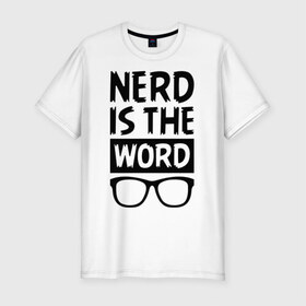 Мужская футболка премиум с принтом Nerd is the Word в Екатеринбурге, 92% хлопок, 8% лайкра | приталенный силуэт, круглый вырез ворота, длина до линии бедра, короткий рукав | Тематика изображения на принте: nerd is the word | word | красные очки | очки | хипстерские очки