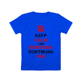 Детская футболка хлопок с принтом keep calm i am Borussia Dortmund fan в Екатеринбурге, 100% хлопок | круглый вырез горловины, полуприлегающий силуэт, длина до линии бедер | football | болельщикам | борусия | боруссия | спорт | фк | футбольнsй клуб | футбольные