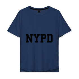 Мужская футболка хлопок Oversize с принтом NYPD в Екатеринбурге, 100% хлопок | свободный крой, круглый ворот, “спинка” длиннее передней части | new york | силовые структуры