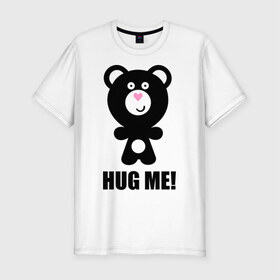 Мужская футболка премиум с принтом Hug me в Екатеринбурге, 92% хлопок, 8% лайкра | приталенный силуэт, круглый вырез ворота, длина до линии бедра, короткий рукав | hug me | медведь | мишка | обноми меня | объятия