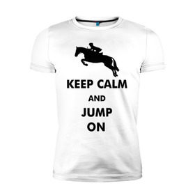 Мужская футболка премиум с принтом Keep Calm - конный спорт - лошади в Екатеринбурге, 92% хлопок, 8% лайкра | приталенный силуэт, круглый вырез ворота, длина до линии бедра, короткий рукав | Тематика изображения на принте: keep calm | конный | лошади