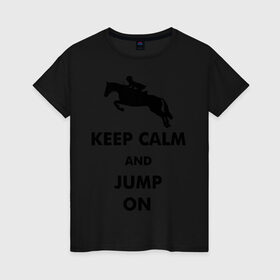 Женская футболка хлопок с принтом Keep Calm - конный спорт - лошади в Екатеринбурге, 100% хлопок | прямой крой, круглый вырез горловины, длина до линии бедер, слегка спущенное плечо | Тематика изображения на принте: keep calm | конный | лошади