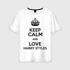 Женская футболка хлопок Oversize с принтом Keep calm and love Harry Styles в Екатеринбурге, 100% хлопок | свободный крой, круглый ворот, спущенный рукав, длина до линии бедер
 | 1d | harry styles | keep calm | music | one direction | гарри стайлс