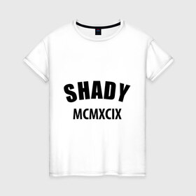 Женская футболка хлопок с принтом Shady MCMXCIX в Екатеринбурге, 100% хлопок | прямой крой, круглый вырез горловины, длина до линии бедер, слегка спущенное плечо | хип хоп