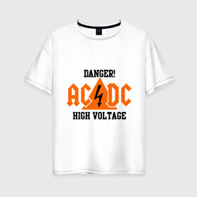 Женская футболка хлопок Oversize с принтом ADCD high voltage в Екатеринбурге, 100% хлопок | свободный крой, круглый ворот, спущенный рукав, длина до линии бедер
 | acdc | rock | блюз рок | рок | рок группа | рок н ролл | хард рок | эйсидиси