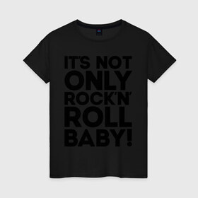 Женская футболка хлопок с принтом It`s not only rock`n` roll в Екатеринбурге, 100% хлопок | прямой крой, круглый вырез горловины, длина до линии бедер, слегка спущенное плечо | 