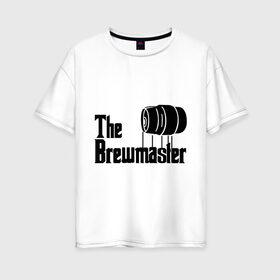 Женская футболка хлопок Oversize с принтом The brewmaster (пивовар) в Екатеринбурге, 100% хлопок | свободный крой, круглый ворот, спущенный рукав, длина до линии бедер
 | крестный отец | парордия | прикол
