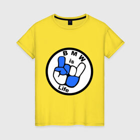 Женская футболка хлопок с принтом bmw is life бмв это жизнь в Екатеринбурге, 100% хлопок | прямой крой, круглый вырез горловины, длина до линии бедер, слегка спущенное плечо | bmw | эмблема | это жизнь