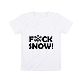 Детская футболка хлопок с принтом F@ck snow в Екатеринбурге, 100% хлопок | круглый вырез горловины, полуприлегающий силуэт, длина до линии бедер | f@ck snow | зима | надоел снег | ненавижу снег | снег | снежок