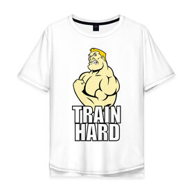 Мужская футболка хлопок Oversize с принтом Train hard (тренируйся усердно) в Екатеринбурге, 100% хлопок | свободный крой, круглый ворот, “спинка” длиннее передней части | 