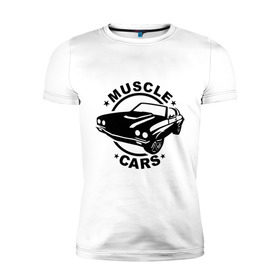 Мужская футболка премиум с принтом Muscle cars в Екатеринбурге, 92% хлопок, 8% лайкра | приталенный силуэт, круглый вырез ворота, длина до линии бедра, короткий рукав | Тематика изображения на принте: muscle cars | автомобильные | гонки | машина | тачка