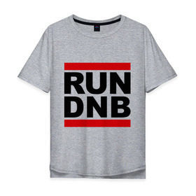 Мужская футболка хлопок Oversize с принтом RUN DNB в Екатеринбурге, 100% хлопок | свободный крой, круглый ворот, “спинка” длиннее передней части | dnb | run | run dnb | музыка | электронная