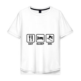 Мужская футболка хлопок Oversize с принтом Eat Sleep Ski (Еда, Сон, Лыжи) в Екатеринбурге, 100% хлопок | свободный крой, круглый ворот, “спинка” длиннее передней части | eat sleep ski | горнолыжная тема | еда | лыжи | сноуборд | сон | спорт