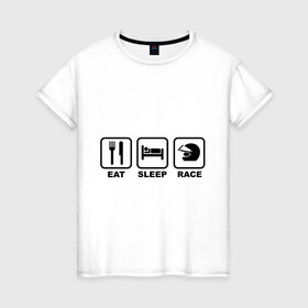 Женская футболка хлопок с принтом Eat Sleep Race (Ешь, Спи, Гоняй) в Екатеринбурге, 100% хлопок | прямой крой, круглый вырез горловины, длина до линии бедер, слегка спущенное плечо | eat sleep race | автомобильные | вилка | гоняй | ешь | кровать | сон | спи | шлем