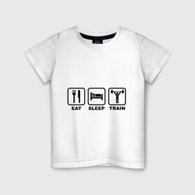 Детская футболка хлопок с принтом Eat Sleep Train (Ешь, Спи, Тренируйся) в Екатеринбурге, 100% хлопок | круглый вырез горловины, полуприлегающий силуэт, длина до линии бедер | eat sleep train | ешь | силовой спорт | спи | спорт | тренируйся