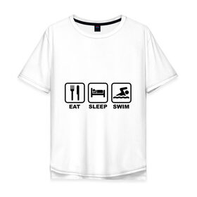 Мужская футболка хлопок Oversize с принтом Eat Sleep Swim (Еда, Сон, Плавание) в Екатеринбурге, 100% хлопок | свободный крой, круглый ворот, “спинка” длиннее передней части | eat sleep swim | вилка | водный спорт | еда | кровать | плавание | сон | спорт