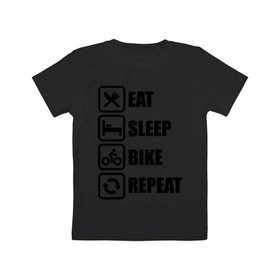 Детская футболка хлопок с принтом Eat Sleep Bike Repeat в Екатеринбурге, 100% хлопок | круглый вырез горловины, полуприлегающий силуэт, длина до линии бедер | bike | eat | eat sleep bike repeat | repeat | sleep | велоспорт | кровать | спорт
