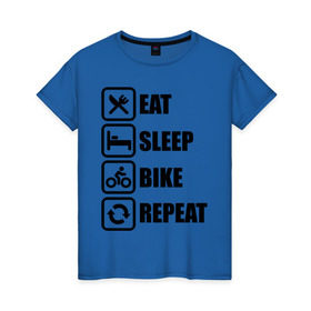 Женская футболка хлопок с принтом Eat Sleep Bike Repeat в Екатеринбурге, 100% хлопок | прямой крой, круглый вырез горловины, длина до линии бедер, слегка спущенное плечо | bike | eat | eat sleep bike repeat | repeat | sleep | велоспорт | кровать | спорт
