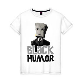 Женская футболка хлопок с принтом Black Humor в Екатеринбурге, 100% хлопок | прямой крой, круглый вырез горловины, длина до линии бедер, слегка спущенное плечо | black humor | чёрный юмор | юмор с примесью цинизма