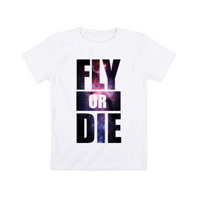 Детская футболка хлопок с принтом Fly or die в Екатеринбурге, 100% хлопок | круглый вырез горловины, полуприлегающий силуэт, длина до линии бедер | fly or die | fly или умереть | swag | звезды | космос