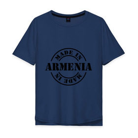Мужская футболка хлопок Oversize с принтом Made in Armenia (сделано в Армении) в Екатеринбурге, 100% хлопок | свободный крой, круглый ворот, “спинка” длиннее передней части | made in armenia | армения | сделано в армении | туристические