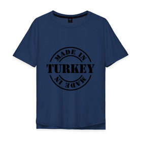 Мужская футболка хлопок Oversize с принтом Made in Turkey (сделано в Турции) в Екатеринбурге, 100% хлопок | свободный крой, круглый ворот, “спинка” длиннее передней части | Тематика изображения на принте: made in turkey | сделано в турции | туристические | турция