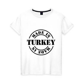Женская футболка хлопок с принтом Made in Turkey (сделано в Турции) в Екатеринбурге, 100% хлопок | прямой крой, круглый вырез горловины, длина до линии бедер, слегка спущенное плечо | made in turkey | сделано в турции | туристические | турция