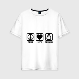 Женская футболка хлопок Oversize с принтом Peace Love Penguins (мир любовь пингвины) в Екатеринбурге, 100% хлопок | свободный крой, круглый ворот, спущенный рукав, длина до линии бедер
 | peace love penguins | животные | любовь | мир | пингвины