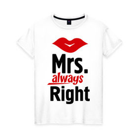 Женская футболка хлопок с принтом Миссис всегда права (парная) в Екатеринбурге, 100% хлопок | прямой крой, круглый вырез горловины, длина до линии бедер, слегка спущенное плечо | 14 февраля | для двоих | миссис всегда права (парная) | миссис права | парные