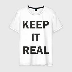 Мужская футболка хлопок с принтом Keep It Real в Екатеринбурге, 100% хлопок | прямой крой, круглый вырез горловины, длина до линии бедер, слегка спущенное плечо. | 